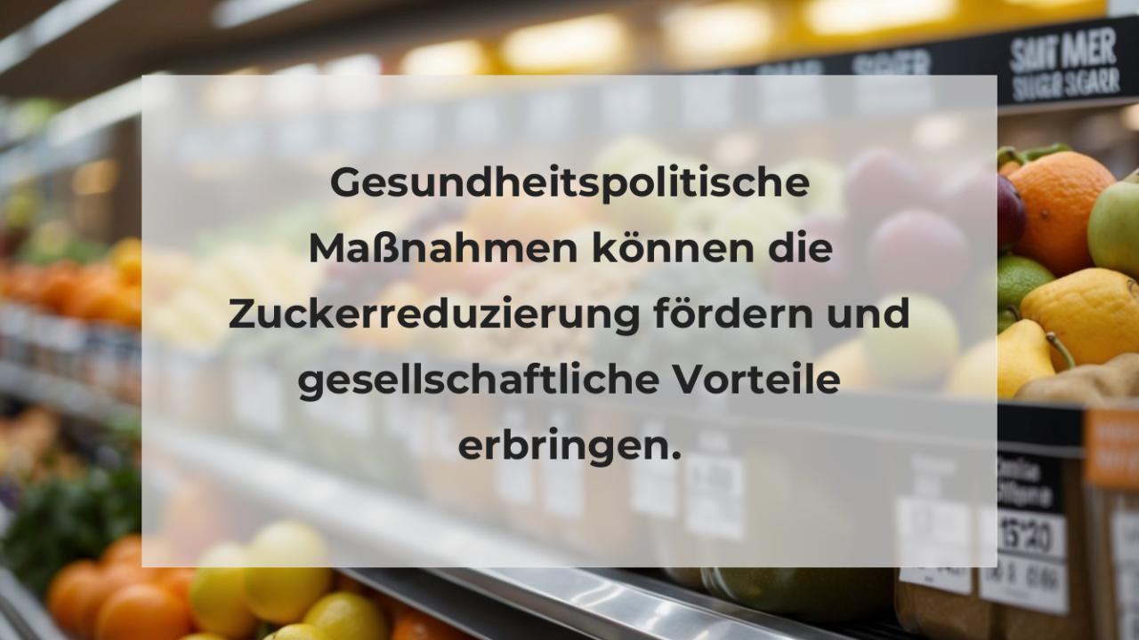 Gesundheitspolitische Maßnahmen können die Zuckerreduzierung fördern und gesellschaftliche Vorteile erbringen.