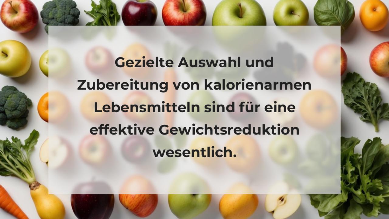 Gezielte Auswahl und Zubereitung von kalorienarmen Lebensmitteln sind für eine effektive Gewichtsreduktion wesentlich.