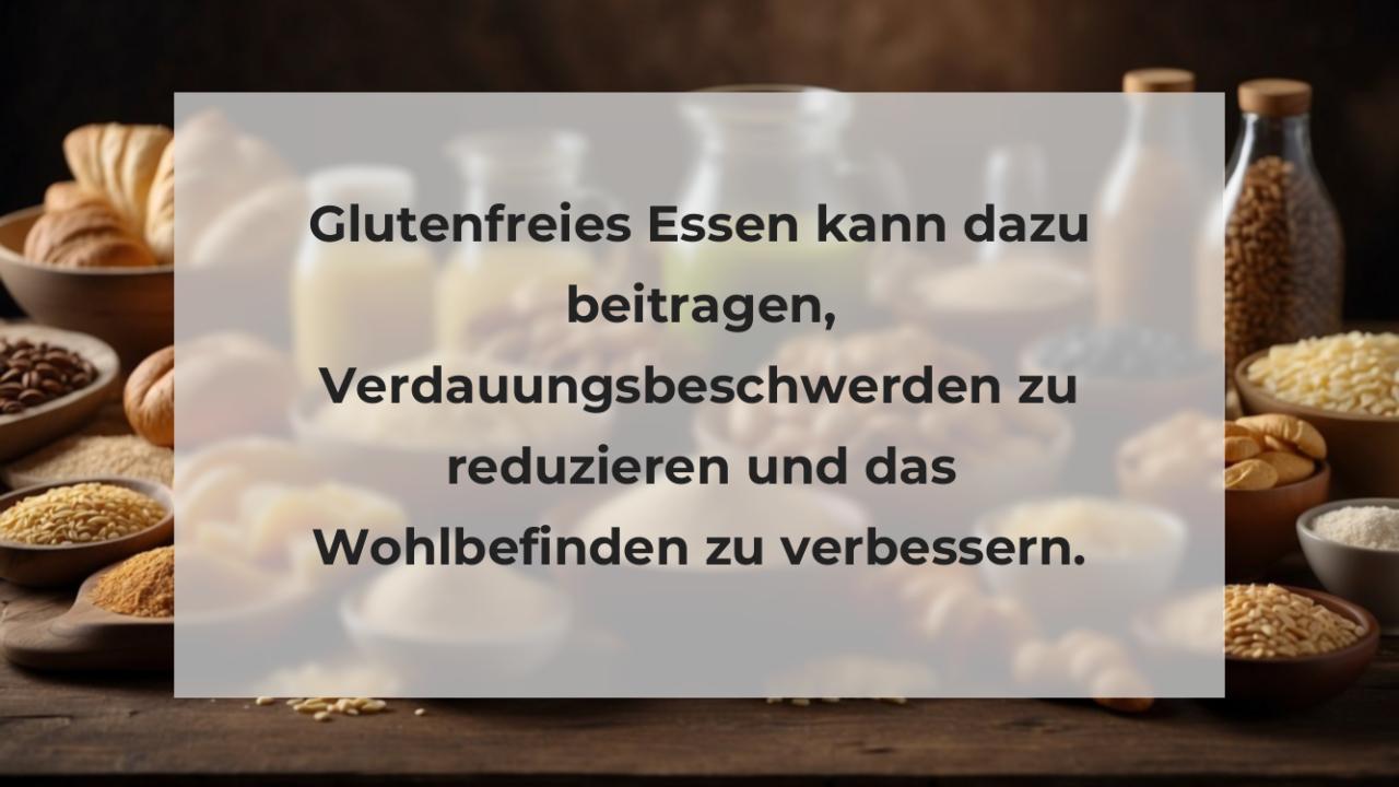 Glutenfreies Essen kann dazu beitragen, Verdauungsbeschwerden zu reduzieren und das Wohlbefinden zu verbessern.