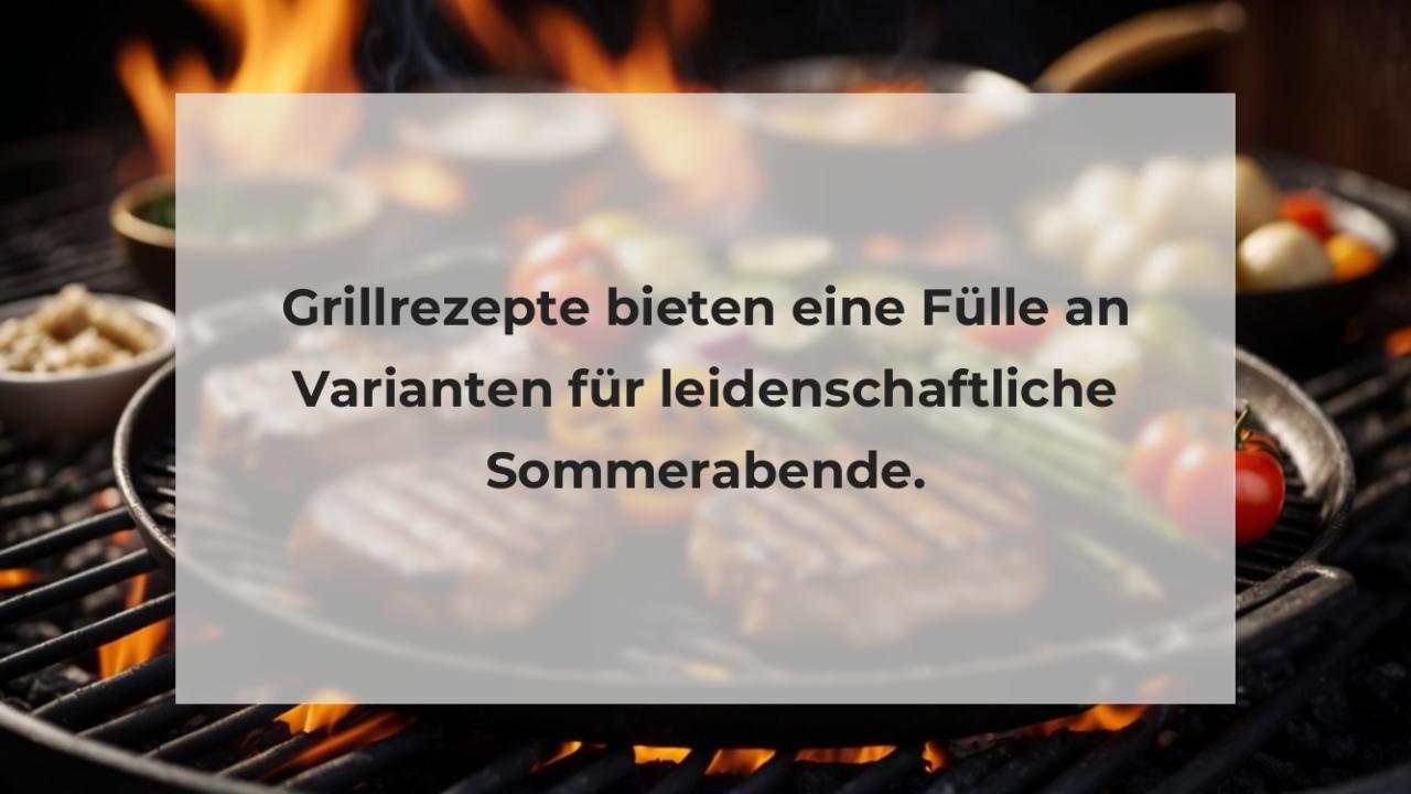 Grillrezepte bieten eine Fülle an Varianten für leidenschaftliche Sommerabende.