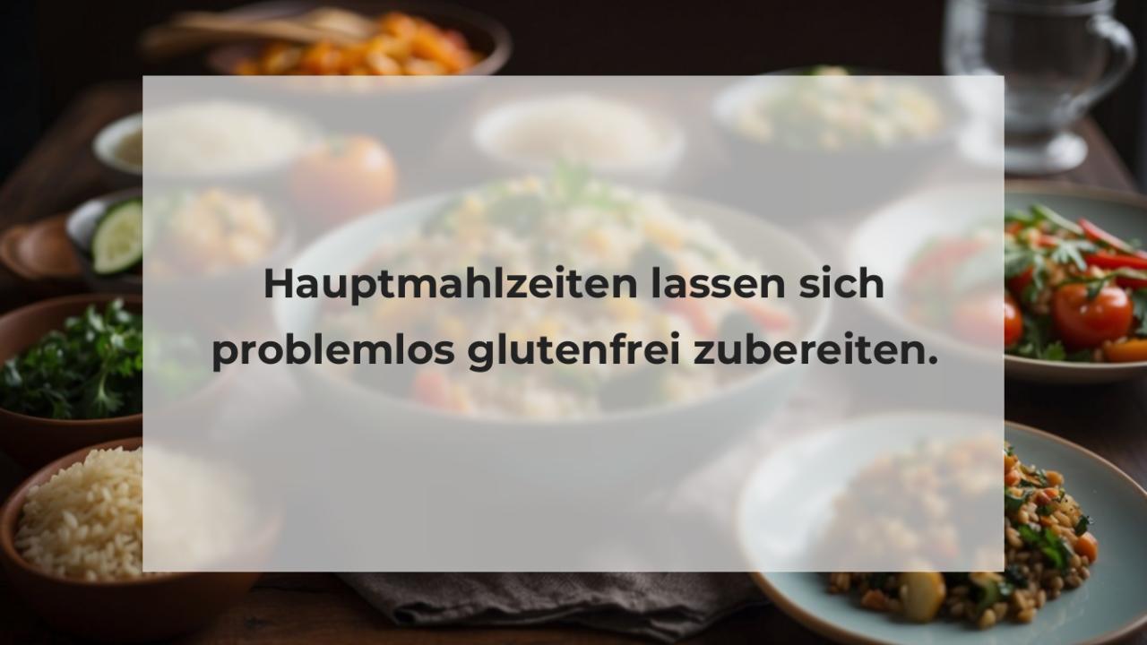 Hauptmahlzeiten lassen sich problemlos glutenfrei zubereiten.