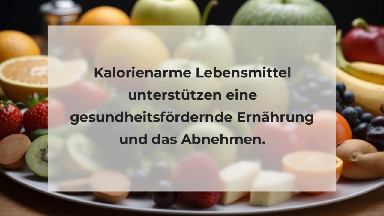 Kalorienarme Lebensmittel unterstützen eine gesundheitsfördernde Ernährung und das Abnehmen.