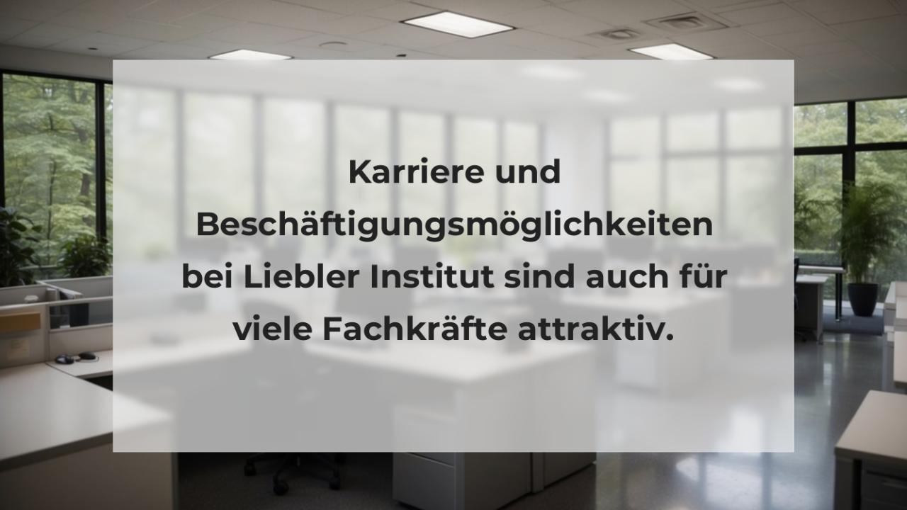 Karriere und Beschäftigungsmöglichkeiten bei Liebler Institut sind auch für viele Fachkräfte attraktiv.