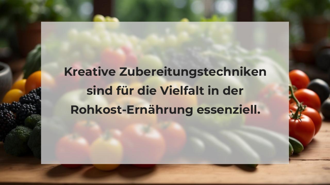 Kreative Zubereitungstechniken sind für die Vielfalt in der Rohkost-Ernährung essenziell.