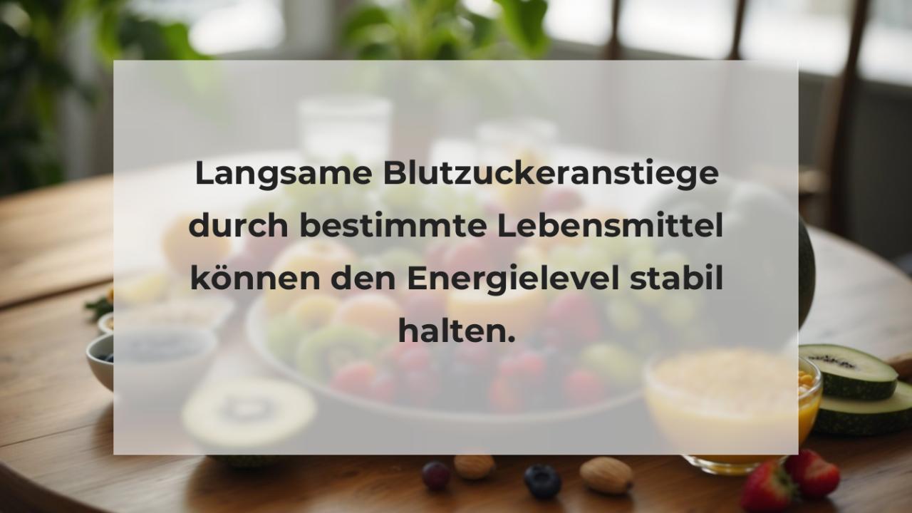 Langsame Blutzuckeranstiege durch bestimmte Lebensmittel können den Energielevel stabil halten.