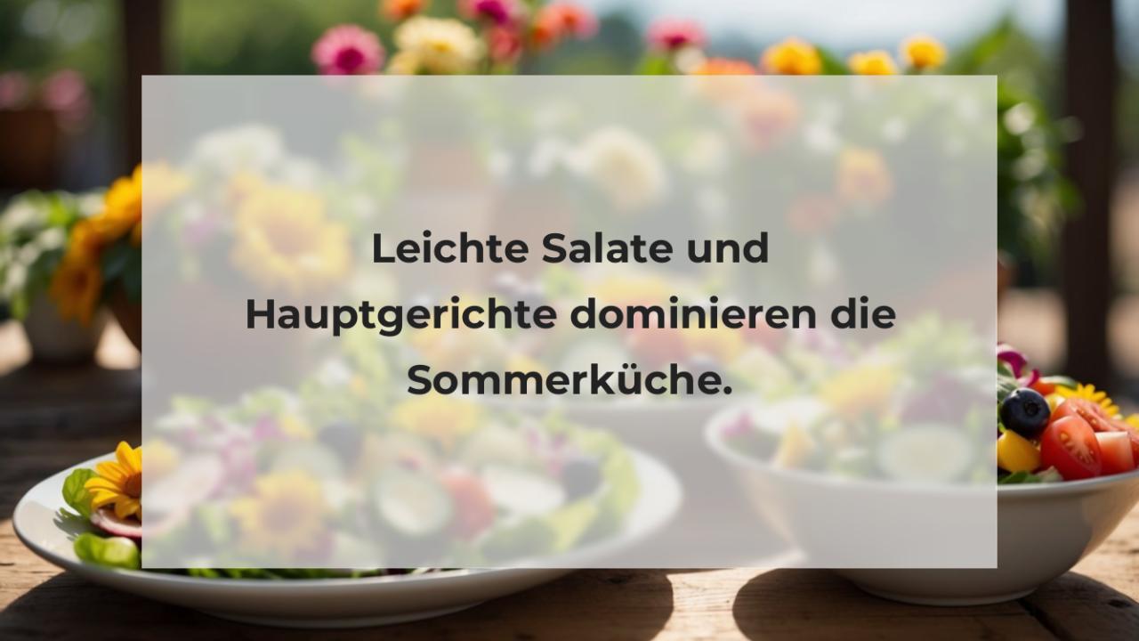 Leichte Salate und Hauptgerichte dominieren die Sommerküche.