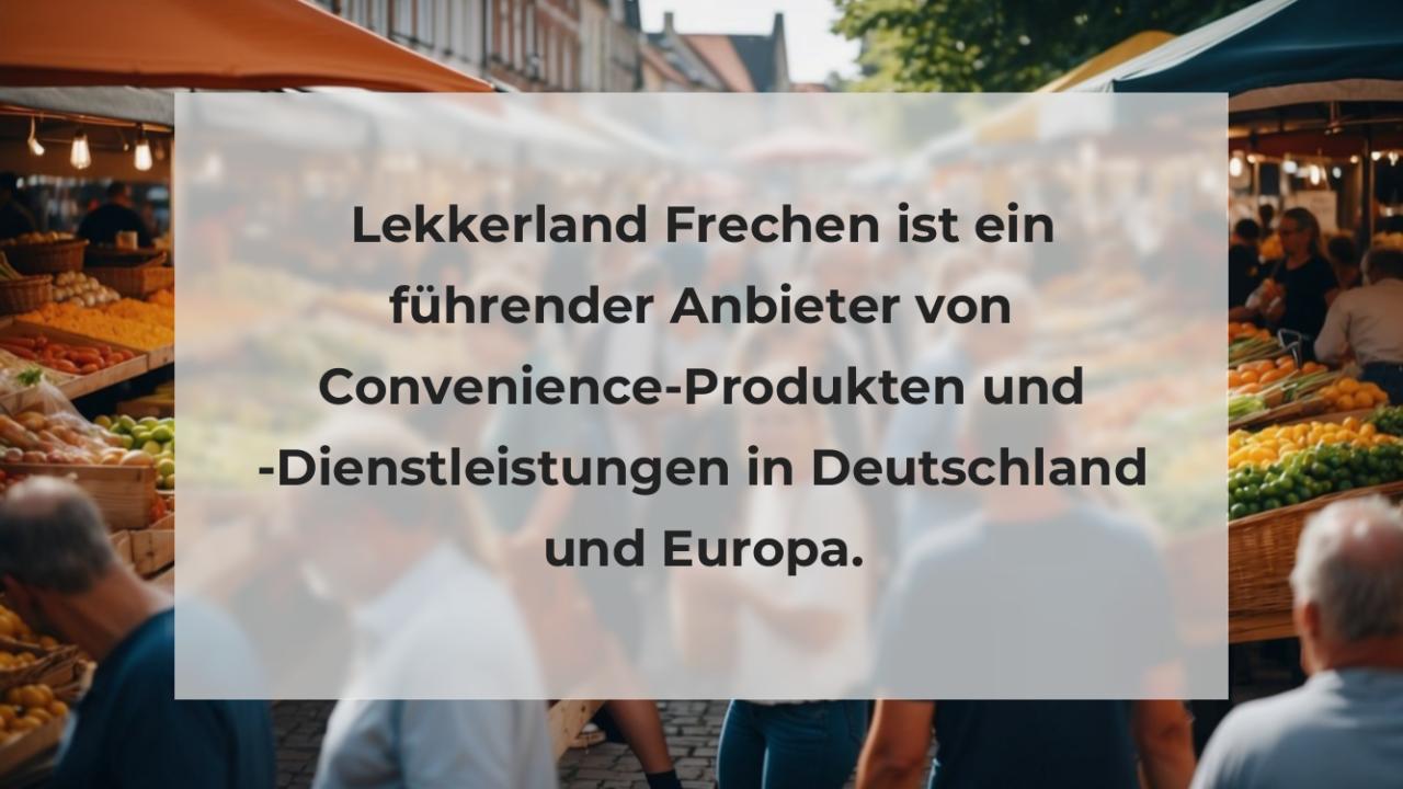 Lekkerland Frechen ist ein führender Anbieter von Convenience-Produkten und -Dienstleistungen in Deutschland und Europa.