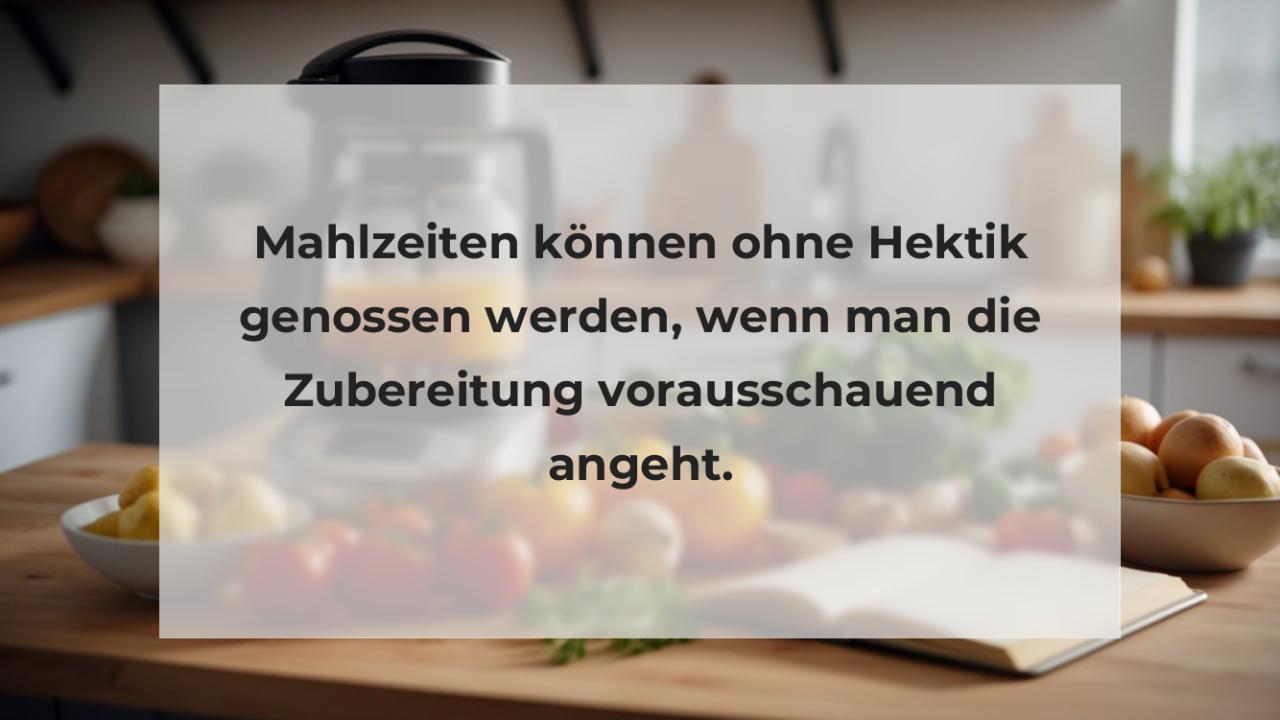 Mahlzeiten können ohne Hektik genossen werden, wenn man die Zubereitung vorausschauend angeht.