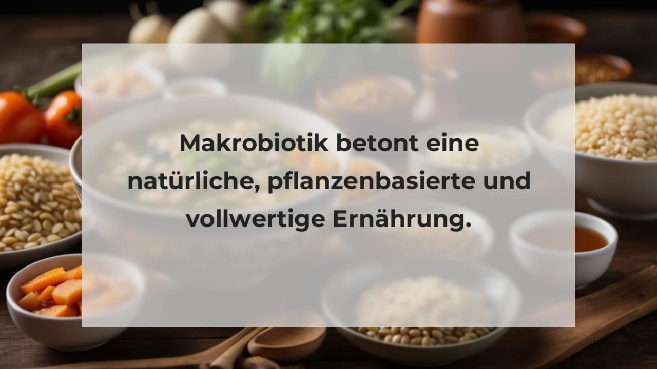 Makrobiotik betont eine natürliche, pflanzenbasierte und vollwertige Ernährung.