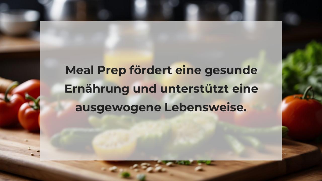 Meal Prep fördert eine gesunde Ernährung und unterstützt eine ausgewogene Lebensweise.