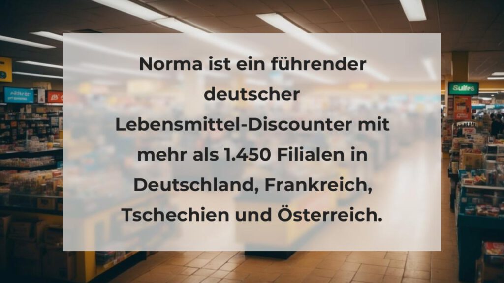 Norma ist ein führender deutscher Lebensmittel-Discounter mit mehr als 1.450 Filialen in Deutschland, Frankreich, Tschechien und Österreich.