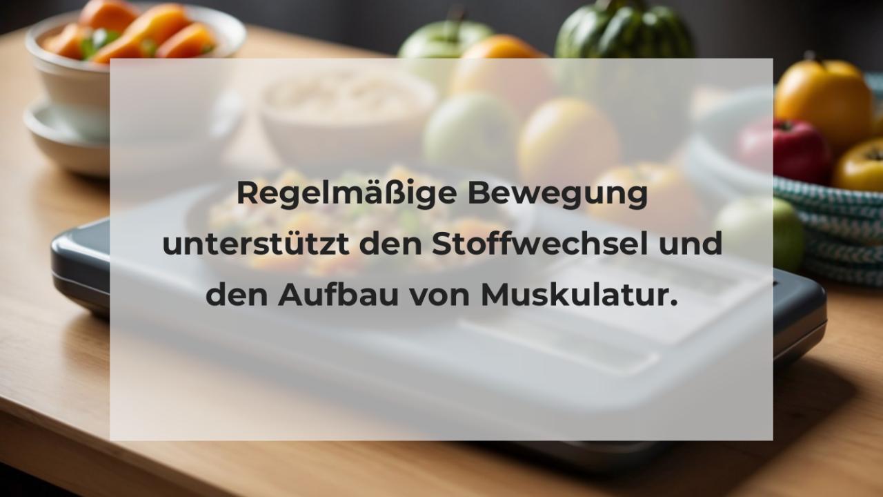 Regelmäßige Bewegung unterstützt den Stoffwechsel und den Aufbau von Muskulatur.