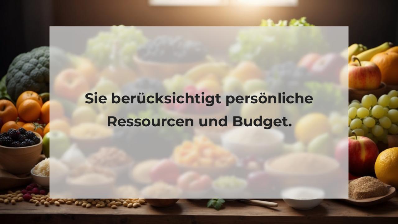 Sie berücksichtigt persönliche Ressourcen und Budget.