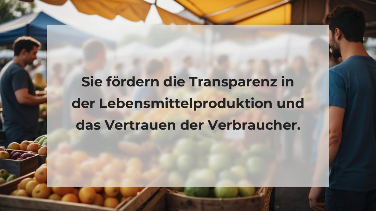 Sie fördern die Transparenz in der Lebensmittelproduktion und das Vertrauen der Verbraucher.