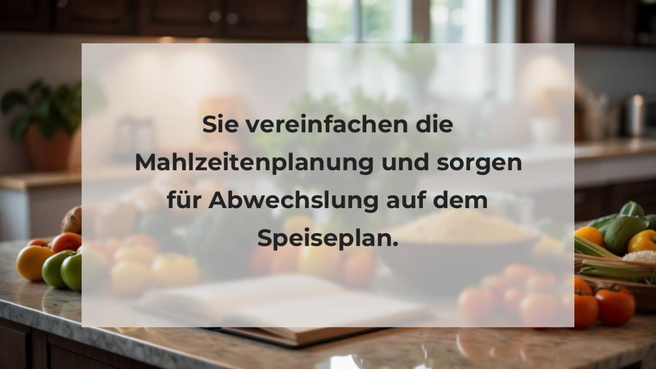 Sie vereinfachen die Mahlzeitenplanung und sorgen für Abwechslung auf dem Speiseplan.