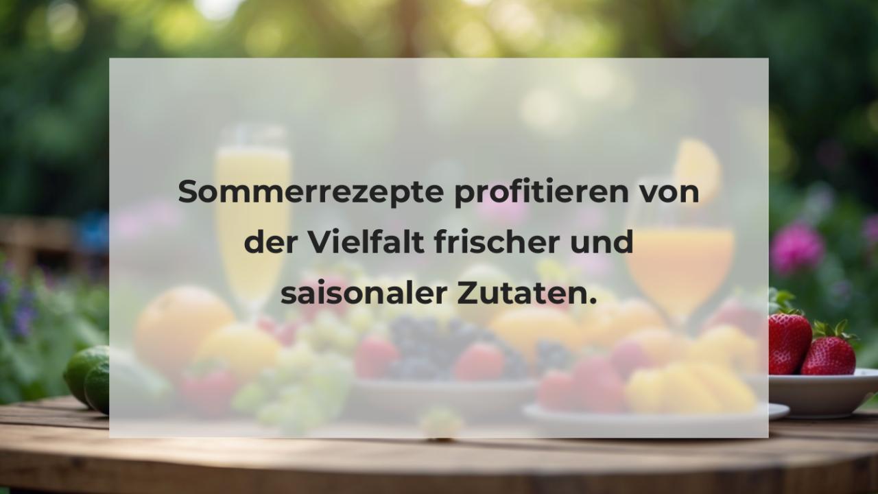 Sommerrezepte profitieren von der Vielfalt frischer und saisonaler Zutaten.