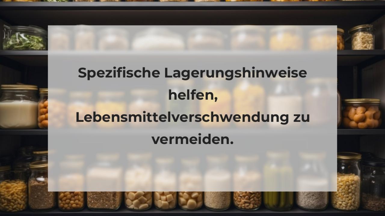 Spezifische Lagerungshinweise helfen, Lebensmittelverschwendung zu vermeiden.