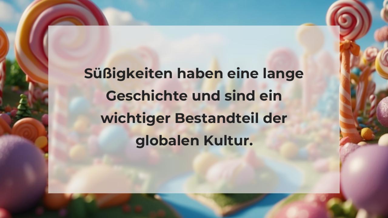 Süßigkeiten haben eine lange Geschichte und sind ein wichtiger Bestandteil der globalen Kultur.