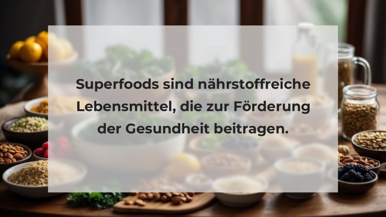 Superfoods sind nährstoffreiche Lebensmittel, die zur Förderung der Gesundheit beitragen.