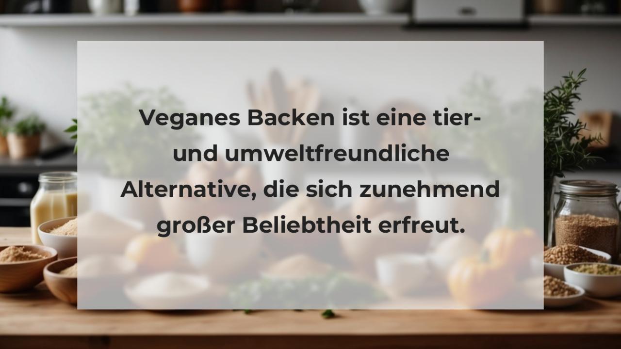 Veganes Backen ist eine tier- und umweltfreundliche Alternative, die sich zunehmend großer Beliebtheit erfreut.