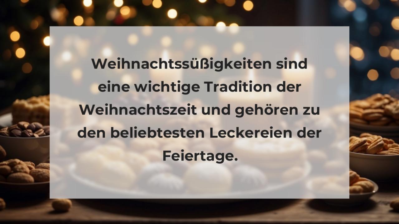 Weihnachtssüßigkeiten sind eine wichtige Tradition der Weihnachtszeit und gehören zu den beliebtesten Leckereien der Feiertage.